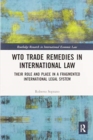 WTO Trade Remedies in International Law : Their Role and Place in a Fragmented International Legal System - Book