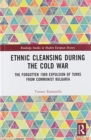Ethnic Cleansing During the Cold War : The Forgotten 1989 Expulsion of Turks from Communist Bulgaria - Book