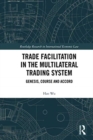 Trade Facilitation in the Multilateral Trading System : Genesis, Course and Accord - Book