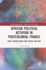 African Political Activism in Postcolonial France : State Surveillance and Social Welfare - Book
