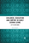 Children, Education and Empire in Early Sierra Leone : Left in Our Hands - Book