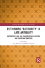 Rethinking 'Authority' in Late Antiquity : Authorship, Law, and Transmission in Jewish and Christian Tradition - Book