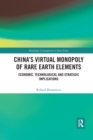 China's Virtual Monopoly of Rare Earth Elements : Economic, Technological and Strategic Implications - Book