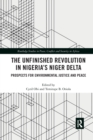The Unfinished Revolution in Nigeria’s Niger Delta : Prospects for Environmental Justice and Peace - Book