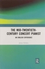 The Mid-Twentieth-Century Concert Pianist : An English Experience - Book