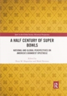 A Half Century of Super Bowls : National and Global Perspectives on America’s Grandest Spectacle - Book