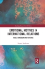 Emotional Motives in International Relations : Rage, Rancour and Revenge - Book