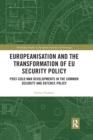 Europeanisation and the Transformation of EU Security Policy : Post-Cold War Developments in the Common Security and Defence Policy - Book