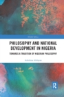 Philosophy and National Development in Nigeria : Towards a Tradition of Nigerian Philosophy - Book