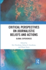 Critical Perspectives on Journalistic Beliefs and Actions : Global Experiences - Book