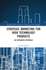 Strategic Marketing for High Technology Products : An Integrated Approach - Book