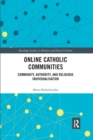 Online Catholic Communities : Community, Authority, and Religious Individualization - Book