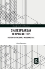 Shakespearean Temporalities : History on the Early Modern Stage - Book