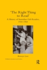 'The Right Thing to Read' : A History of Australian Girl-Readers, 1910-1960 - Book