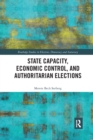 State Capacity, Economic Control, and Authoritarian Elections - Book