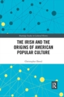 The Irish and the Origins of American Popular Culture - Book