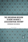 The Gregorian Mission to Kent in Bede's Ecclesiastical History : Methodology and Sources - Book