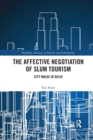The Affective Negotiation of Slum Tourism : City Walks in Delhi - Book