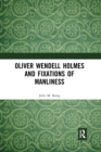 Oliver Wendell Holmes and Fixations of Manliness - Book