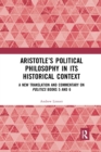 Aristotle’s Political Philosophy in its Historical Context : A New Translation and Commentary on Politics Books 5 and 6 - Book