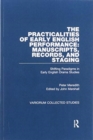 The Practicalities of Early English Performance: Manuscripts, Records, and Staging : Shifting Paradigms in Early English Drama Studies - Book