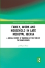 Family, Work, and Household in Late Medieval Iberia : A Social History of Manresa at the Time of the Black Death - Book