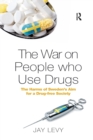 The War on People who Use Drugs : The Harms of Sweden's Aim for a Drug-Free Society - Book