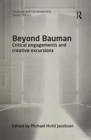 Beyond Bauman : Critical engagements and creative excursions - Book
