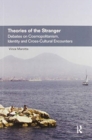 Theories of the Stranger : Debates on Cosmopolitanism, Identity and Cross-Cultural Encounters - Book