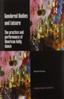 Gendered Bodies and Leisure : The practice and performance of American belly dance - Book
