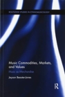 Music Commodities, Markets, and Values : Music as Merchandise - Book
