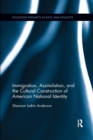 Immigration, Assimilation, and the Cultural Construction of American National Identity - Book