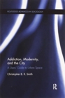 Addiction, Modernity, and the City : A Users’ Guide to Urban Space - Book