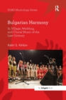 Bulgarian Harmony : In Village, Wedding, and Choral Music of the Last Century - Book