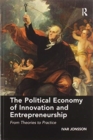 The Political Economy of Innovation and Entrepreneurship : From Theories to Practice - Book