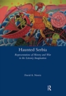 Haunted Serbia : Representations of History and War in the Literary Imagination - Book