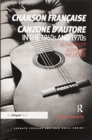 From the chanson francaise to the canzone d'autore in the 1960s and 1970s : Authenticity, Authority, Influence - Book