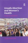 Unsafe Abortion and Women's Health : Change and Liberalization - Book