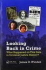 Looking Back in Crime : What Happened on This Date in Criminal Justice History? - Book