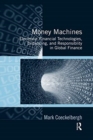Money Machines : Electronic Financial Technologies, Distancing, and Responsibility in Global Finance - Book