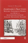 Damnable Practises: Witches, Dangerous Women, and Music in Seventeenth-Century English Broadside Ballads - Book