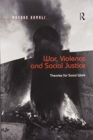 War, Violence and Social Justice : Theories for Social Work - Book