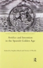 Artifice and Invention in the Spanish Golden Age - Book
