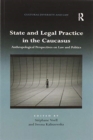 State and Legal Practice in the Caucasus : Anthropological Perspectives on Law and Politics - Book