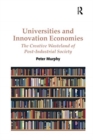 Universities and Innovation Economies : The Creative Wasteland of Post-Industrial Society - Book