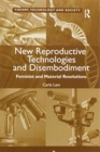 New Reproductive Technologies and Disembodiment : Feminist and Material Resolutions - Book