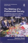 The Making of a Postsecular Society : A Durkheimian Approach to Memory, Pluralism and Religion in Turkey - Book