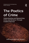 The Poetics of Crime : Understanding and Researching Crime and Deviance Through Creative Sources - Book