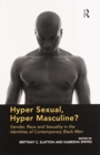 Hyper Sexual, Hyper Masculine? : Gender, Race and Sexuality in the Identities of Contemporary Black Men - Book