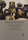 Holocaust Intersections : Genocide and Visual Culture at the New Millennium - Book